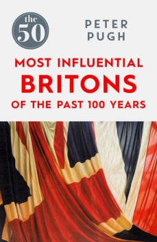 The 50 Most Influential Britons of the Last 100 Years, Peter Pugh