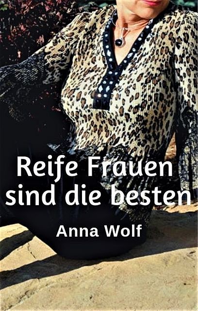 Reife Frauen sind die besten, Anna Wolf