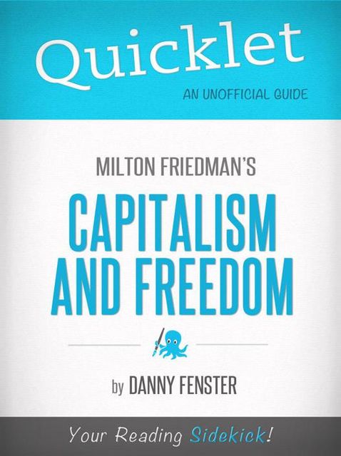 Quicklet on Capitalism and Freedom by Milton Friedman, Danny Fenster