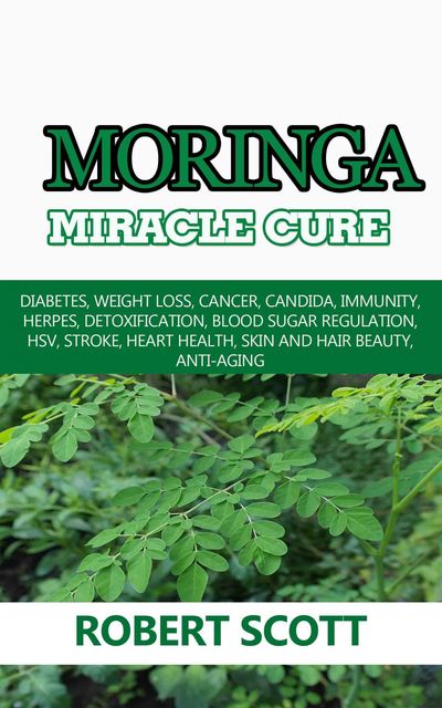 Moringa Miracle Cure, Robert Scott