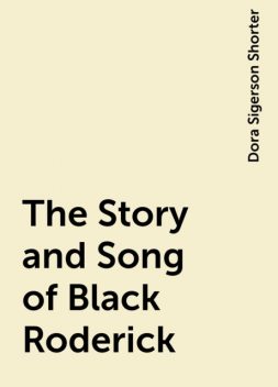 The Story and Song of Black Roderick, Dora Sigerson Shorter