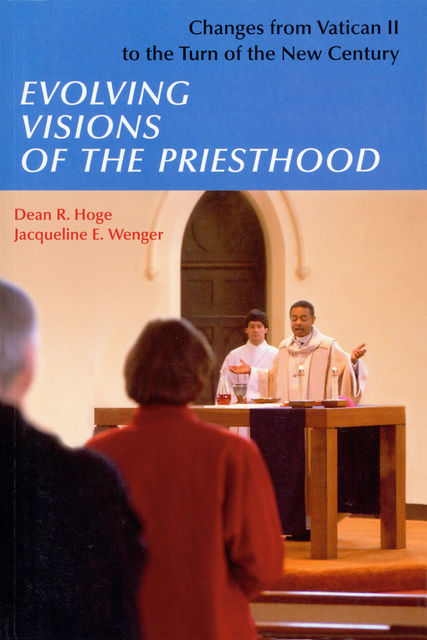 Evolving Visions Of The Priesthood, Dean Hoge, Jacqueline E. Wenger