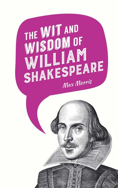 The Wit and Wisdom of William Shakespeare, MAX MORRIS