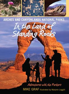 Arches and Canyonlands National Parks: In the Land of Standing Rocks, Mike Graf