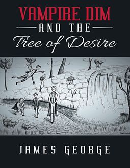 Vampire Dim and the Tree of Desire, James George
