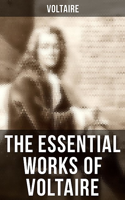 The Essential Works of Voltaire, Voltaire