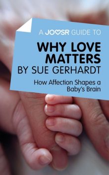 A Joosr Guide to Why Love Matters by Sue Gerhardt, Joosr