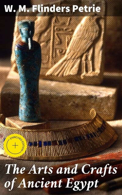 The Arts and Crafts of Ancient Egypt, W.M.Flinders Petrie