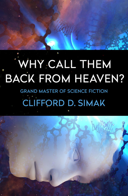 Why Call Them Back from Heaven, Clifford Simak