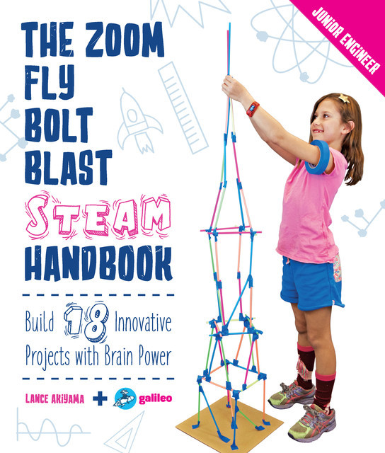 The Zoom, Fly, Bolt, Blast STEAM Handbook, Lance Akiyama, Galileo Learning