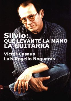 Silvio: Que levante la mano la guitarra, Luis Rogelio Nogueras, Víctor Casaus