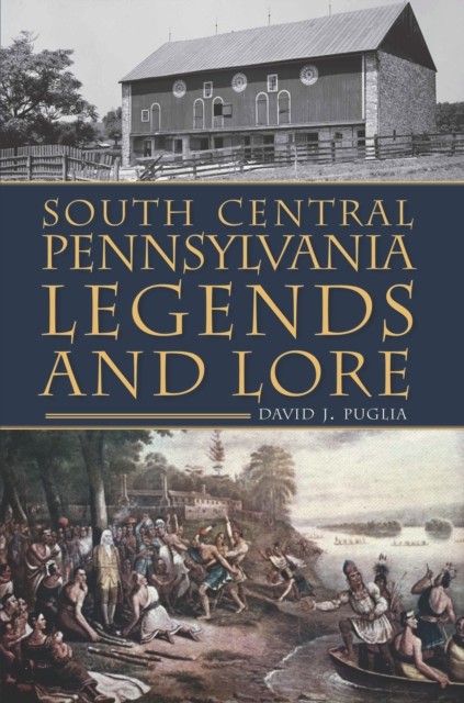 South Central Pennsylvania Legends & Lore, David J. Puglia