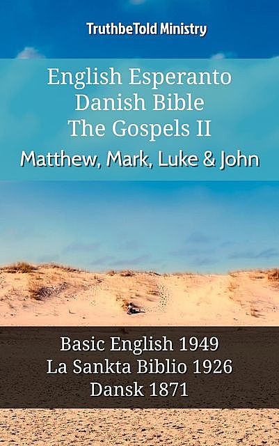 English Esperanto Danish Bible – The Gospels II – Matthew, Mark, Luke & John, Truthbetold Ministry