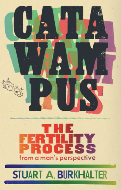 Catawampus: The Fertility Process from a Man's Perspective, Stuart A.Burkhalter