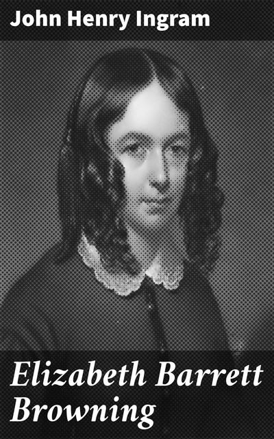 Elizabeth Barrett Browning, John Henry Ingram