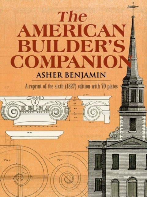 The American Builder's Companion, Asher Benjamin