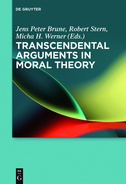Transcendental Arguments in Moral Theory, Robert Stern, Jens Peter Brune, Micha H. Werner