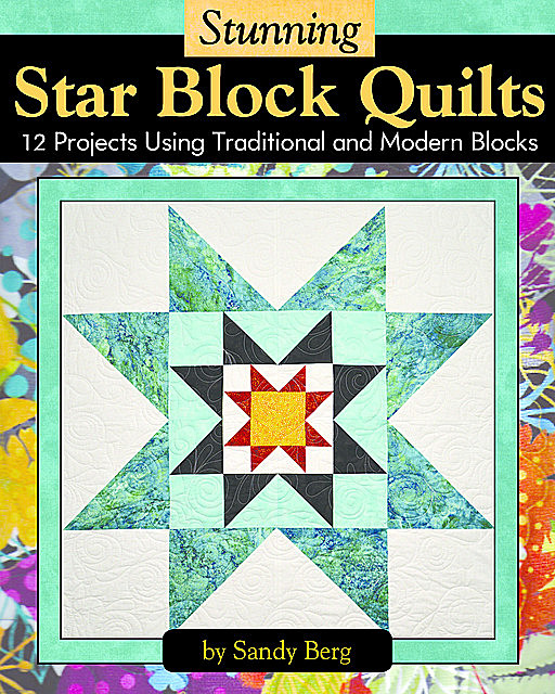 Inspired Star Block Quilts, Sandy Berg