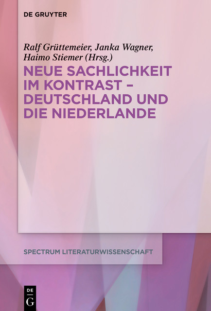 Neue Sachlichkeit im Kontrast – Deutschland und die Niederlande, Haimo Stiemer, Janka Wagner, Ralf Grüttemeier