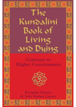 The Kundalini Book of Living and Dying, Jytte Kumar Larsen, Ravindra Kumar
