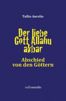 Der liebe Gott Allahu akbar, Tullio Aurelio