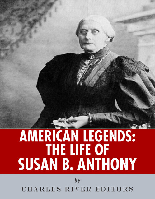The Life of Susan B. Anthony, Charles Editors