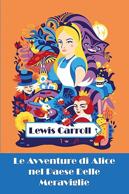 Le Avventure di Alice nel Paese Delle Meraviglie, Lewis Carroll