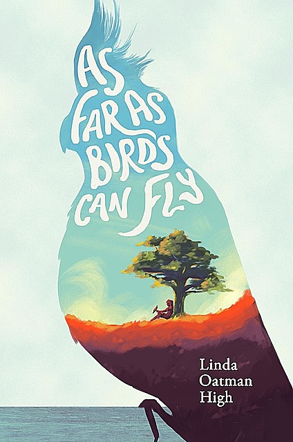 As Far as Birds Can Fly, Linda Oatman High
