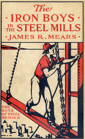 The Iron Boys in the Steel Mills; or, Beginning Anew in the Cinder Pits, James R.Mears