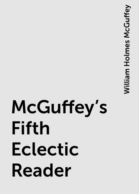 McGuffey's Fifth Eclectic Reader, William Holmes McGuffey