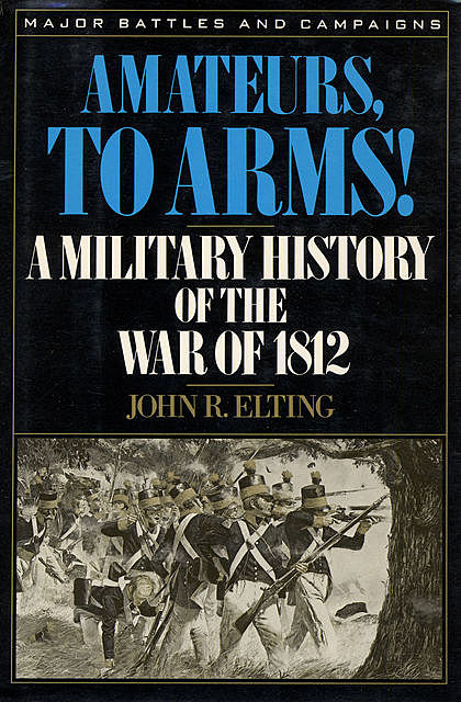 Amateurs, to Arms!, John R.Elting