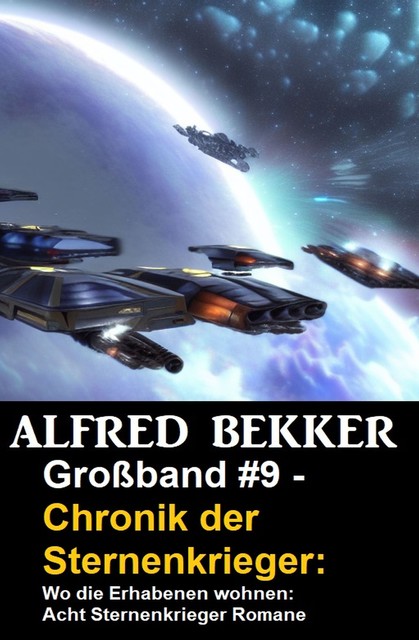 Großband #9 – Chronik der Sternenkrieger: Wo die Erhabenen wohnen: Acht Sternenkrieger Romane, Alfred Bekker