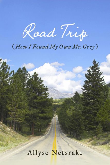 Road Trip (How I Found My Own Mr. Grey), Allyse Netsrake