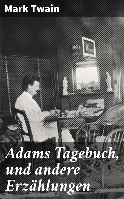 Adams Tagebuch, und andere Erzählungen, Mark Twain