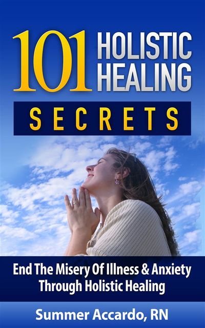 101 Holistic Healing Secrets, RN, Summer Accardo