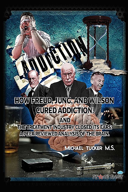 How Freud, Jung, and Wilson Cured Addiction And The Treatment Industry Clos, Michael Tucker