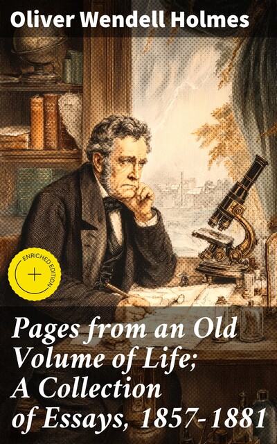 Pages from an Old Volume of Life; A Collection of Essays, 1857–1881, Oliver Wendell Holmes