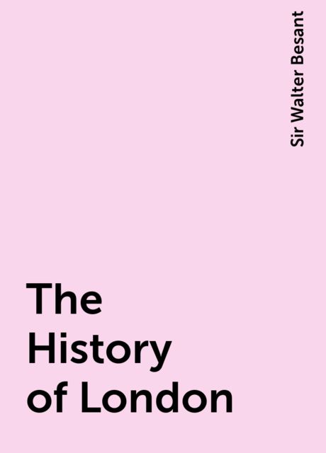 The History of London, Sir Walter Besant