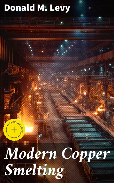 Modern Copper Smelting, Donald M. Levy