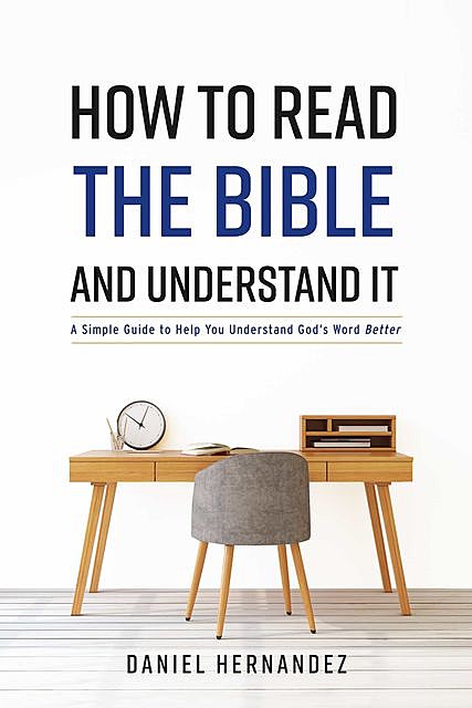 How to Read the Bible and Understand It, Daniel Hernandez