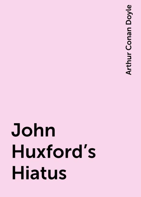 John Huxford's Hiatus, Arthur Conan Doyle