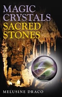 Magic Crystals, Sacred Stones, Melusine Draco