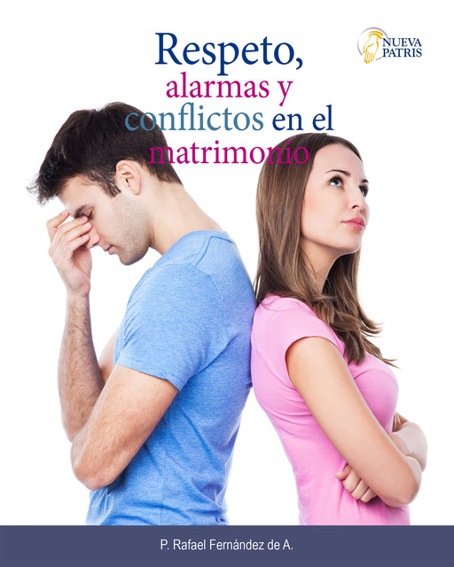 Respeto, alarmas y conflictos en el matrimonio, P. Rafael Fernández de A.