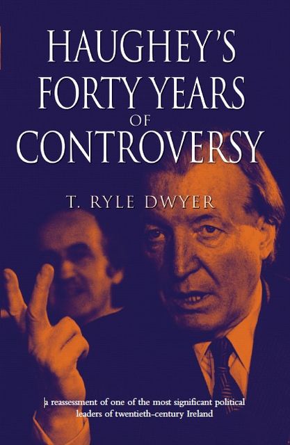 Haughey's 40 Years of Controversy , Ryle Dwyer