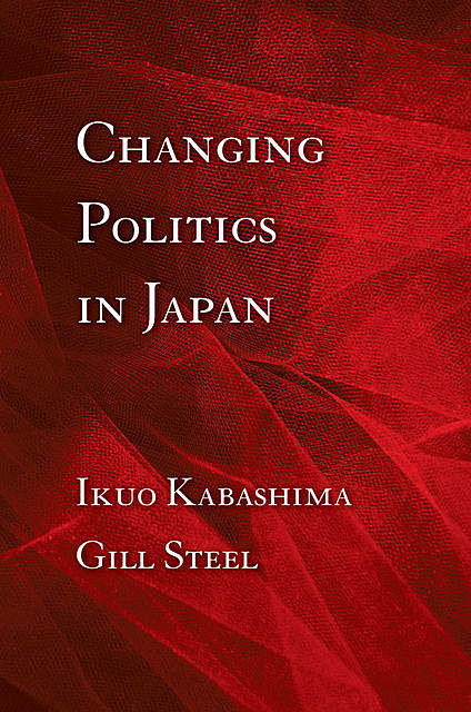 Changing Politics in Japan, Gill Steel, Ikuo Kabashima