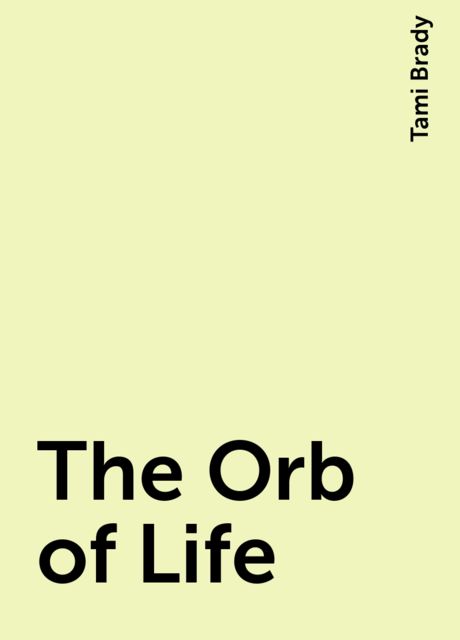 The Orb of Life, Tami Brady