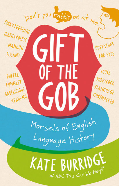 Gift of the Gob: Morsels of English Language History, Kate Burridge