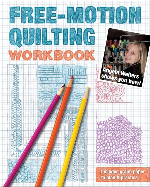 Free-Motion Quilting Workbook, Angela Walters