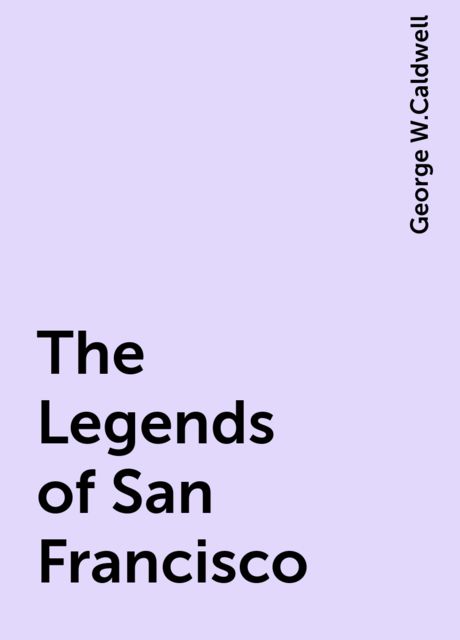 The Legends of San Francisco, George W.Caldwell