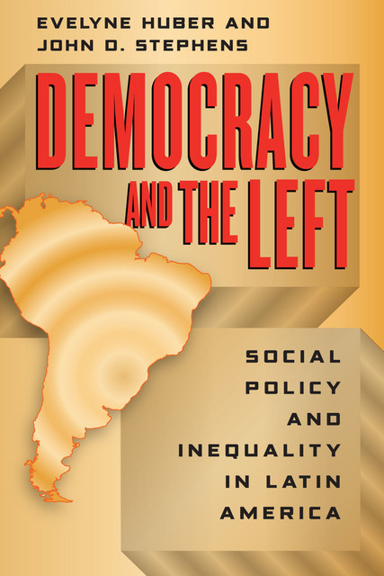 Democracy and the Left, John Stephens, Evelyne Huber